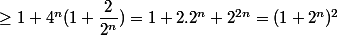 \ge 1 + 4^n(1 + \dfrac 2 {2^n}) = 1 + 2 . 2^n + 2^{2n} = (1 + 2^n)^2